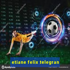 etiane felix telegran