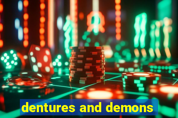 dentures and demons