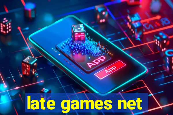 late games net