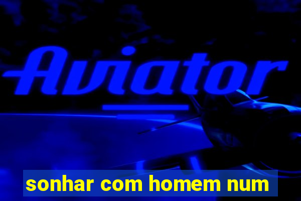 sonhar com homem num