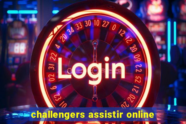 challengers assistir online