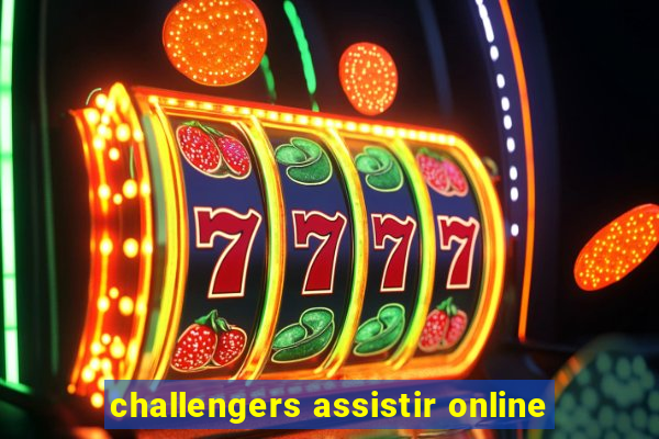 challengers assistir online