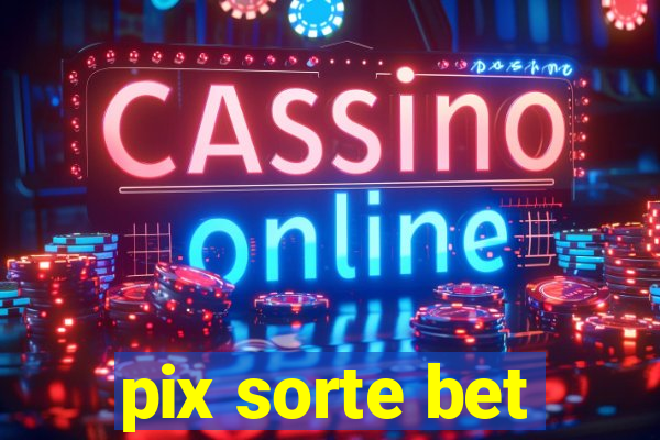 pix sorte bet