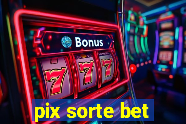 pix sorte bet