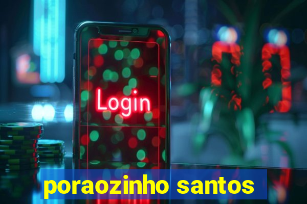 poraozinho santos