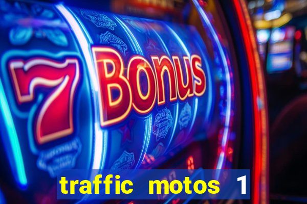 traffic motos 1 dinheiro infinito