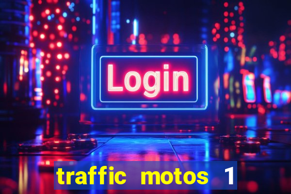 traffic motos 1 dinheiro infinito
