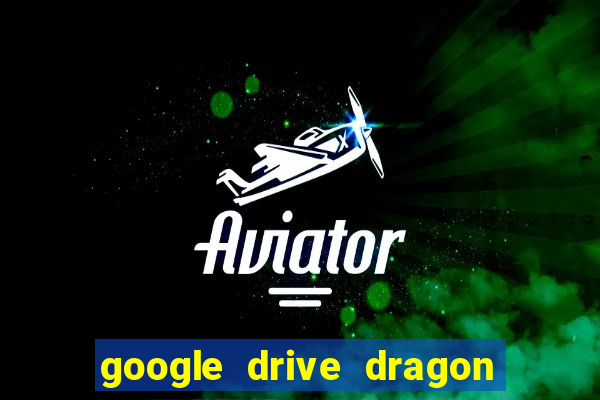 google drive dragon ball super