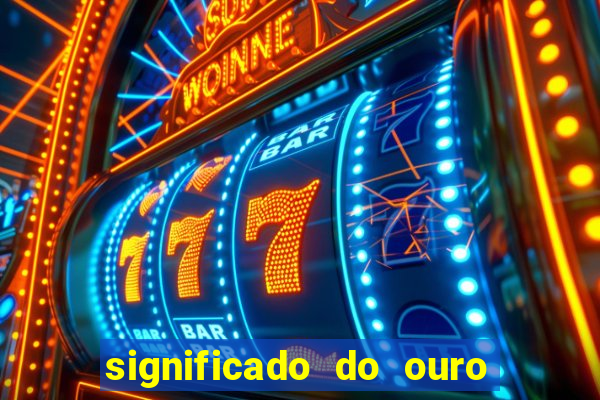 significado do ouro no mundo espiritual