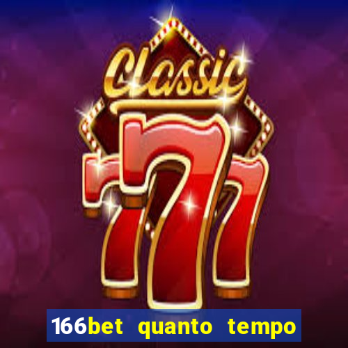 166bet quanto tempo demora para cair na conta