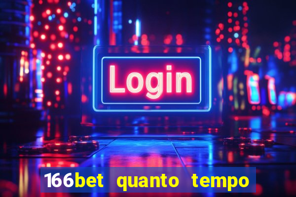 166bet quanto tempo demora para cair na conta