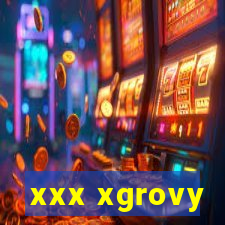 xxx xgrovy
