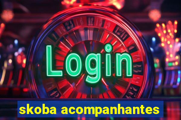 skoba acompanhantes