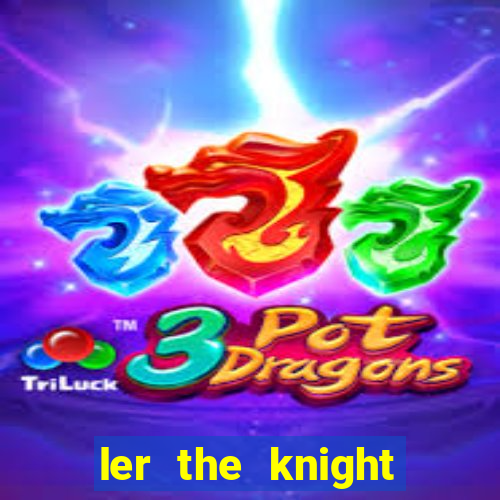 ler the knight king who returned with a god