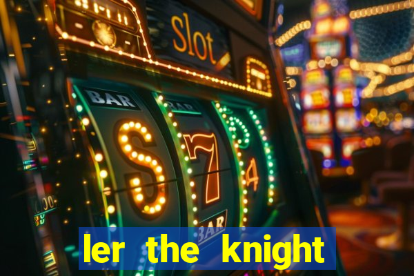 ler the knight king who returned with a god