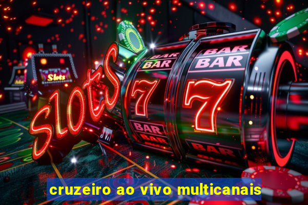 cruzeiro ao vivo multicanais