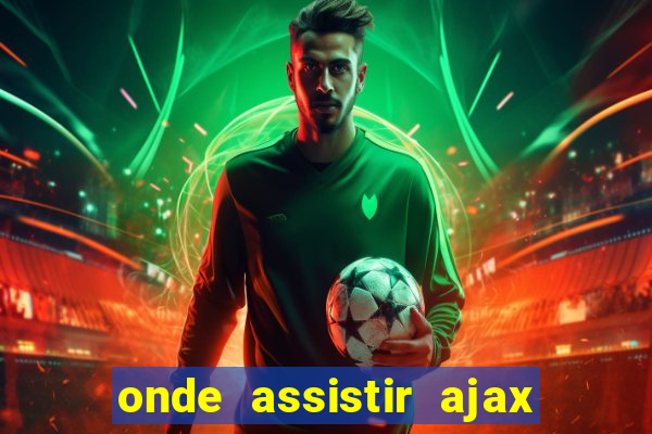onde assistir ajax x fortuna sittard