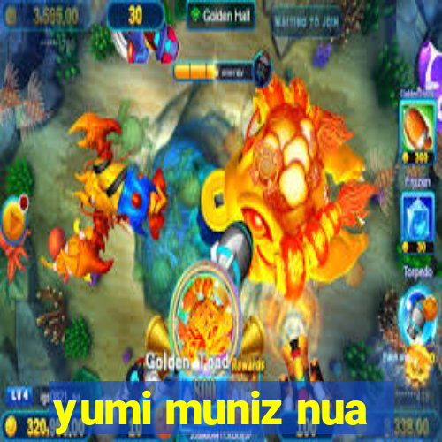yumi muniz nua