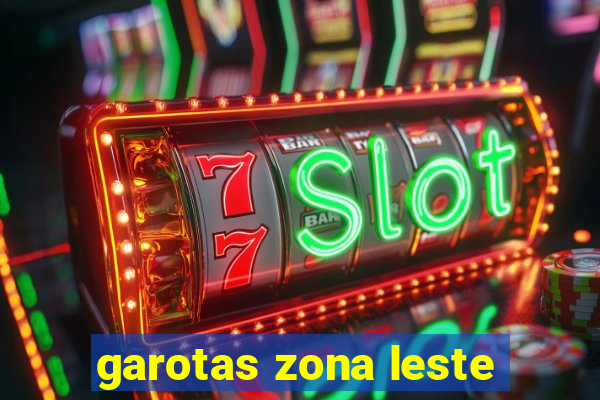 garotas zona leste