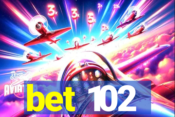 bet 102