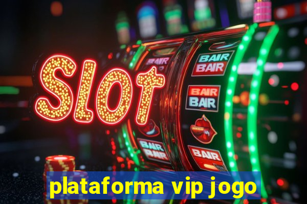plataforma vip jogo