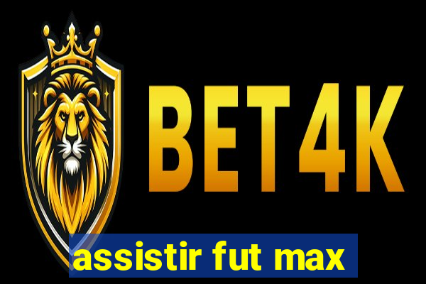 assistir fut max