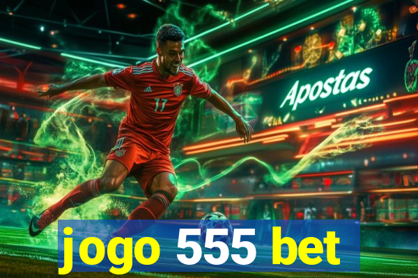 jogo 555 bet