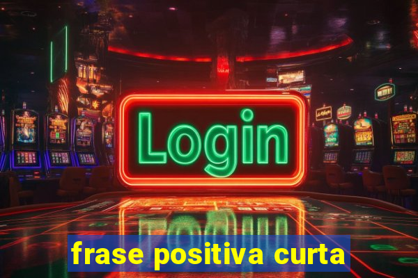 frase positiva curta