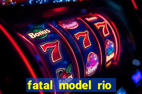 fatal model rio claro sp