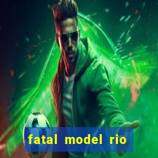 fatal model rio claro sp