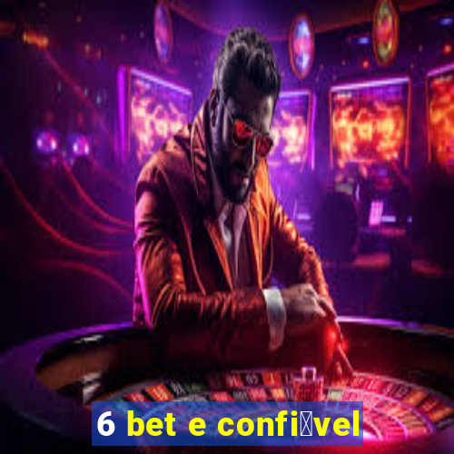 6 bet e confi谩vel