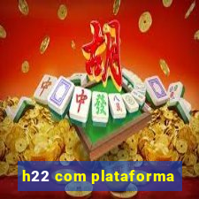 h22 com plataforma