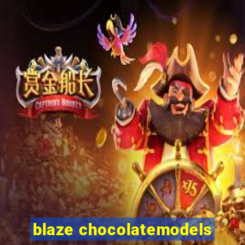blaze chocolatemodels