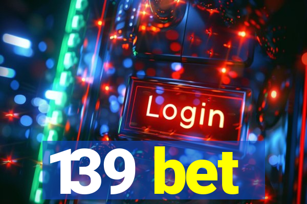 139 bet