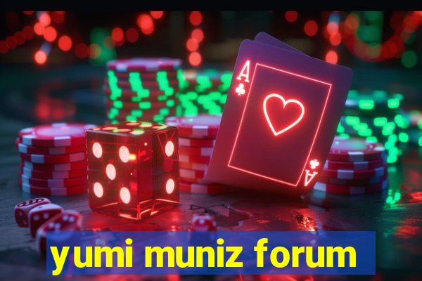 yumi muniz forum