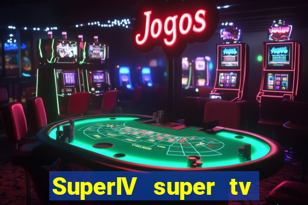 SuperIV super tv ao vivo super tv