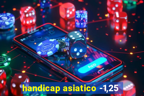 handicap asiatico -1,25