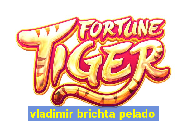 vladimir brichta pelado