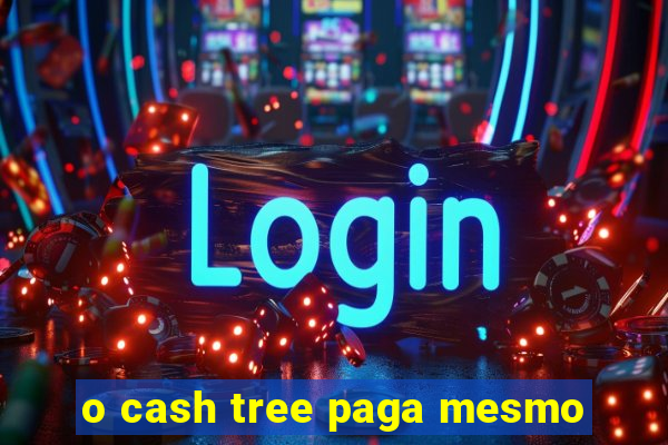 o cash tree paga mesmo