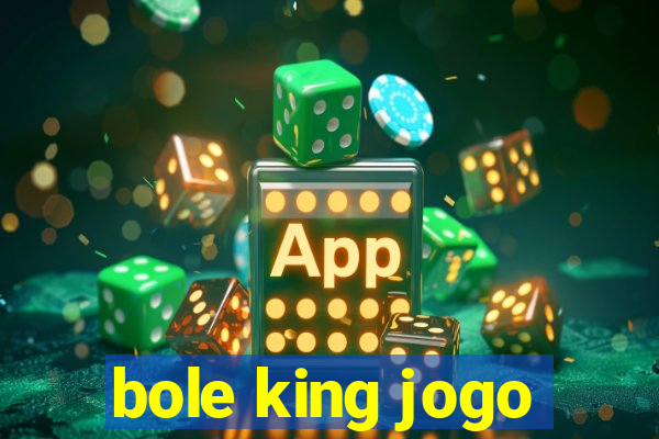 bole king jogo