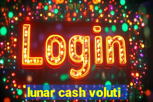 lunar cash voluti