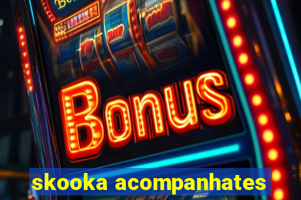 skooka acompanhates