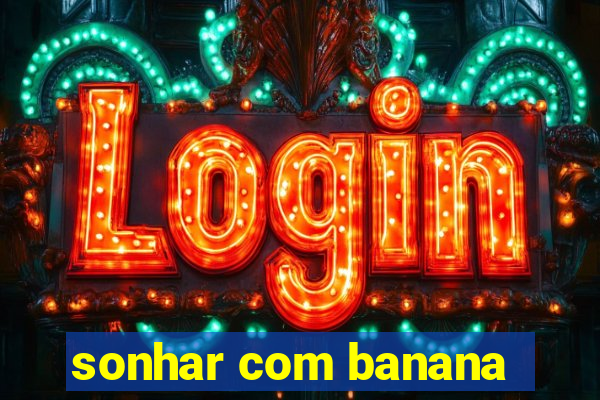 sonhar com banana
