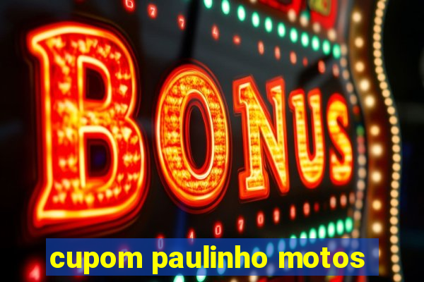 cupom paulinho motos