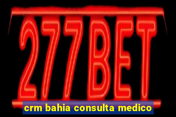 crm bahia consulta medico