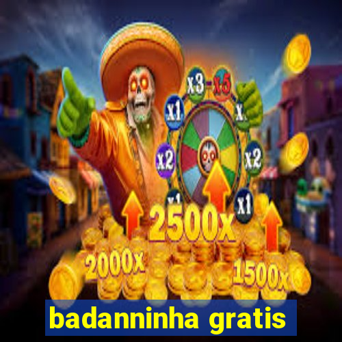 badanninha gratis