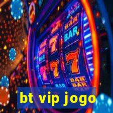 bt vip jogo