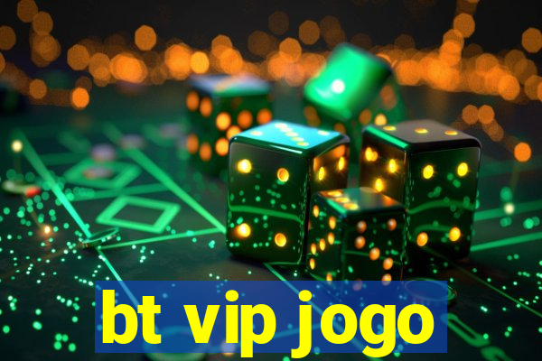 bt vip jogo