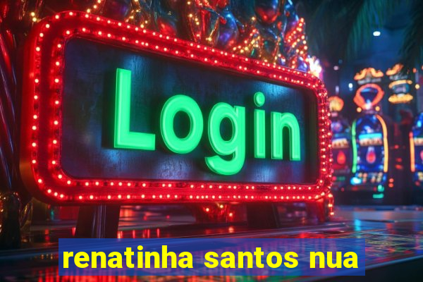 renatinha santos nua