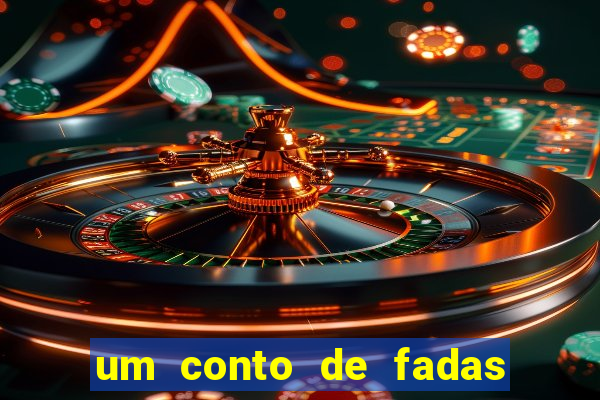 um conto de fadas sempre tem